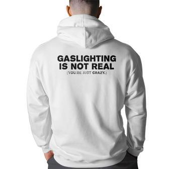 Gaslighting Is Not Real Youre Just Crazy Funny Adult Humor Humor Funny Gifts Back Print Hoodie | Mazezy