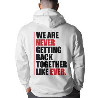 We Are Never Getting Back Together Like Ever Statement Hoodie Back Print - Seseable