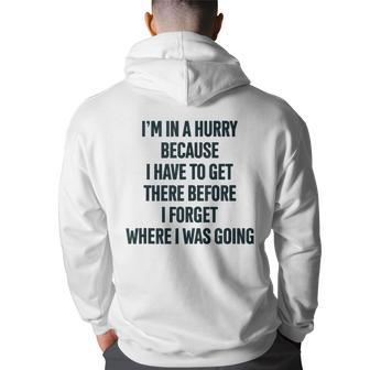 Im In A Hurry Because I Have To Get There Back Print Hoodie | Mazezy