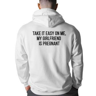Take It Easy On Me My Girlfriend Is Pregnant Funny Dad Funny Gifts For Dad Back Print Hoodie | Mazezy