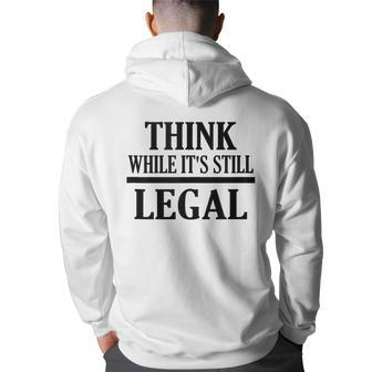 Think While Its Still Legal Statement Free Speech Back Print Hoodie | Mazezy