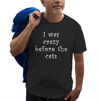 I Was Crazy Before Cats Funny Cat Meme Crazy About Cats Meme Funny Gifts Old Men T-shirt | Mazezy