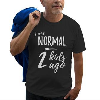 I Was Normal 2 Kids Ago Funny Mom Gifts For Mom Funny Gifts Old Men T-shirt | Mazezy