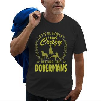 Lets Be Honest I Was Crazy Before Dobermans Old Men T-shirt | Mazezy