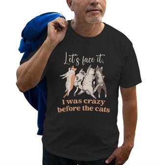 Lets Face It I Was Crazy Before The Cats Cat IT Funny Gifts Old Men T-shirt | Mazezy