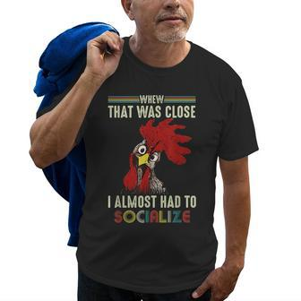 Whew That Was Close I Almost Had To Socialize Chick Old Men T-shirt | Mazezy