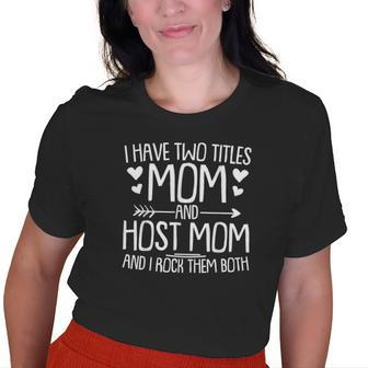 I Have Two Titles Mom And Host Mom And I Rock Them Both Gifts For Mom Funny Gifts Old Women T-shirt Graphic Print Unisex Tee | Mazezy
