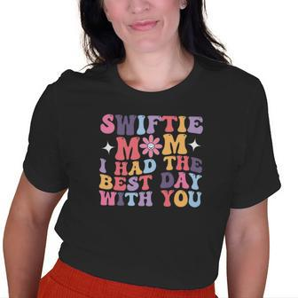 Swiftie Mom I Had The Best Day With You Funny Mothers Day Gifts For Mom Funny Gifts Old Women T-shirt | Mazezy CA