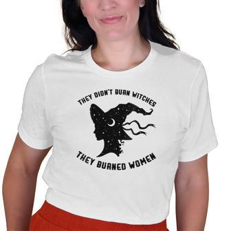 They Didn't Burn Witch They Burned Feminist Halloween Old Women T-shirt | Mazezy