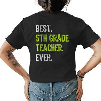 5Th Grade Teacher T Design Funny Best Ever Gift Design Gifts For Teacher Funny Gifts Womens Back Print T-shirt | Mazezy