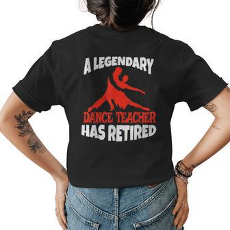 A Legendary Dance Teacher Has Retired Funny Retirement Gift Gifts For Teacher Funny Gifts Womens Back Print T-shirt