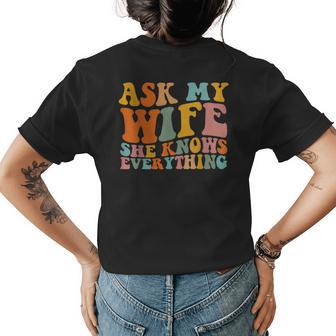 Ask My Wife She Knows Everything Husband And Wife Matching Funny Gifts For Husband Womens Back Print T-shirt | Mazezy