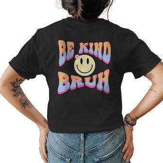 Be Kind Bruh Cute Hippie Retro Groovy Flowers 70S Kindness Womens Back Print T-shirt | Mazezy