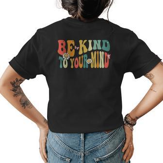 Be Kind To Your Mind Mental Health Awareness Women Groovy Womens Back Print T-shirt | Mazezy
