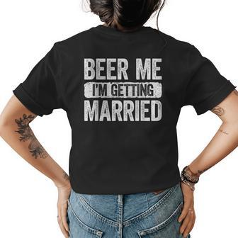Beer Me Im Getting Married Groom Bachelor Party Womens Back Print T-shirt | Mazezy