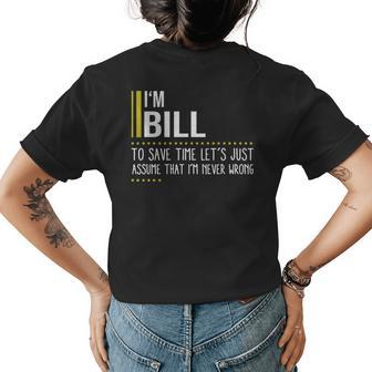 Bill Name Gift Im Bill Im Never Wrong Womens Back Print T-shirt - Seseable
