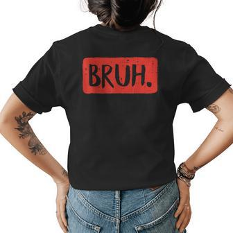Bruh Funny Saying Meme Bro Mom Slang Boy Girls Ns Youth Gifts For Mom Funny Gifts Womens Back Print T-shirt | Mazezy