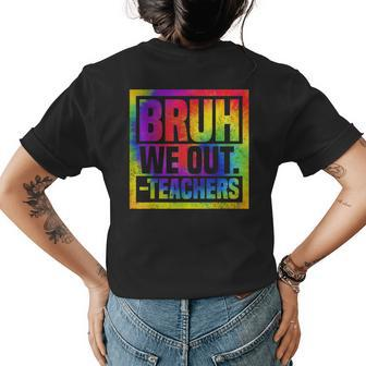 Bruh We Out Teachers End Of School Year Hello Summer Tie Dye Womens Back Print T-shirt | Mazezy