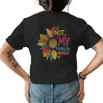 Colorful Sunflower Retired Not My Problem Anymore Funny Gift For Womens Womens Back Print T-shirt | Mazezy