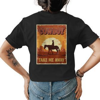 Cowboy Take Me Away For Women Funny Cowgirl Western Womens Back Print T-shirt | Mazezy