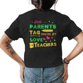 Dear Parents Tag Youre It Love Teacher Funny Gift Idea Gifts For Teacher Funny Gifts Womens Back Print T-shirt | Mazezy