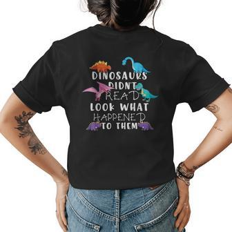 Dinosaurs Didnt Read Look What Happened To Them Teacher Kids Gifts For Teacher Funny Gifts Womens Back Print T-shirt | Mazezy