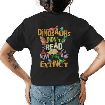 Dinosaurs Didnt Read Now They Are Extinct Reading Teacher Gifts For Teacher Funny Gifts Womens Back Print T-shirt | Mazezy