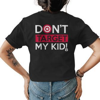 Dont Target My Kid Funny Saying Quote For Men Women Womens Back Print T-shirt | Mazezy