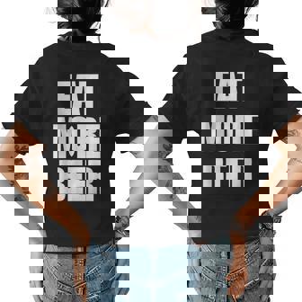 Eat More Beer T Eat More Beer Eat More Beer Womens Back Print T-shirt | Mazezy