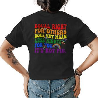 Equality - Equal Rights For Others Its Not Pie Rainbow Lgbt Womens Back Print T-shirt | Mazezy