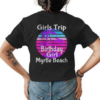 Girls Trip Myrtle Beach Birthday Girl Squad Goals Vacay Mode Gift For Womens Womens Back Print T-shirt | Mazezy