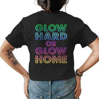 Glow Hard Or Glow Home 70S 80S Women Men Gifts Womens Back Print T-shirt - Monsterry
