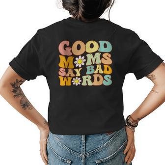 Groovy Good Moms Say Bad Words A Funny Mom Joke Mothers Day Womens Back Print T-shirt | Mazezy