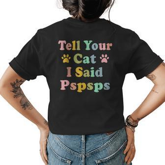 Groovy Tell Your Cat I Said Pspsps Funny Saying Cat Lovers Womens Back Print T-shirt - Thegiftio UK