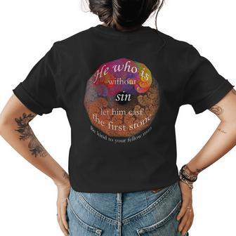 He Who Is Without Sin Let Him Cast The First Stone Be Kind Womens Back Print T-shirt | Mazezy