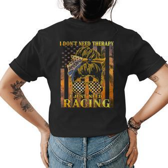 I Dont Need Therapy I Just Need Racing Messy Bun Womens Back Print T-shirt | Mazezy