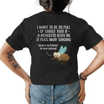 I Want To Be So Full Of Christ That If A Mosquito Bites Me Womens Back Print T-shirt | Mazezy