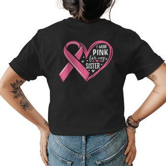 I Wear Pink For My Sister Heart Breast Cancer Awareness Womens Back Print T-shirt | Mazezy