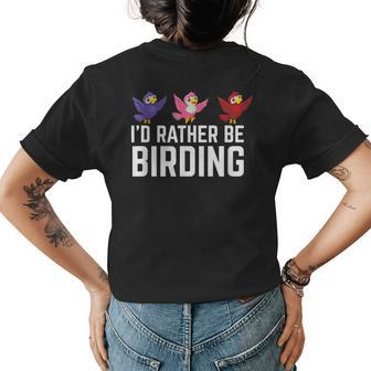 Id Rather Be Birding Design For Bird Watching Lover Bird Watching Funny Gifts Womens Back Print T-shirt | Mazezy