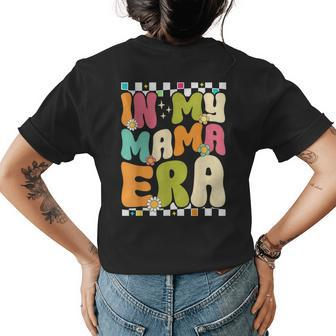 In My Mama Era Retro Mothers Day Women Mom Life Groovy Womens Back Print T-shirt | Mazezy