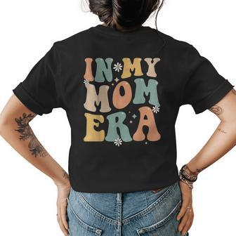 In My Mom Era Lover Groovy Retro Mom Funny Mothers Day Womens Back Print T-shirt | Mazezy