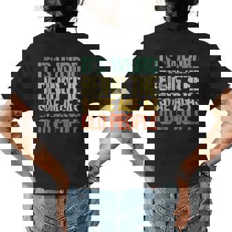 Its Weird Being The Same Age As Old People Retro Sarcastic Funny Designs Gifts For Old People Funny Gifts Womens Back Print T-shirt | Mazezy