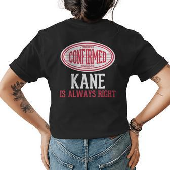 Kane Name Gift Confirmed Kane Is Always Right Womens Back Print T-shirt - Seseable