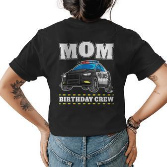 Mom Birthday Crew Police Car Policeman Officer Mommy Mama Gifts For Mom Funny Gifts Womens Back Print T-shirt | Mazezy