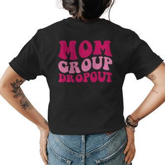 Mom Group Dropout Funny Mom Saying Groovy Women Apparel Gifts For Mom Funny Gifts Womens Back Print T-shirt | Mazezy