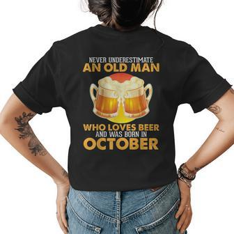 Never Underestimate Old Man Loves Beer Was Born In October Old Man Funny Gifts Womens Back Print T-shirt | Mazezy