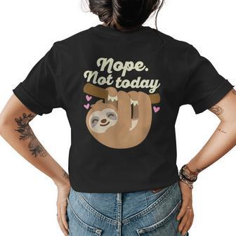 Nope Not Today Sloth Cute Lazy Tired Light Text Womens Back Print T-shirt | Mazezy