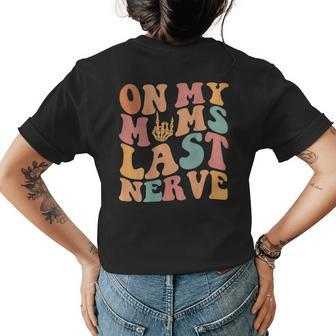 On My Moms Last Nerve For Moms Mothers Day On Back Mothers Day Funny Gifts Womens Back Print T-shirt | Mazezy