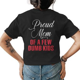 Proud Mom Of A Few Dumbass Kids Funny Mothers Day Gift For Womens Womens Back Print T-shirt | Mazezy AU