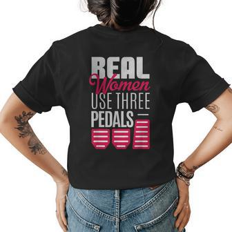 Real Women Use Three Pedals Stick Shift Car Lover Funny Womens Back Print T-shirt | Mazezy UK